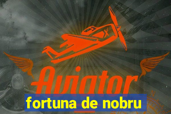 fortuna de nobru